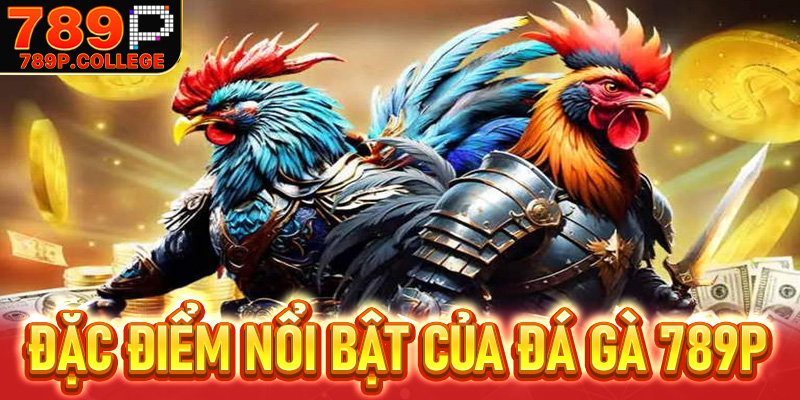 Đặc điểm nổi trội của sảnh cá cược đá gà 789P